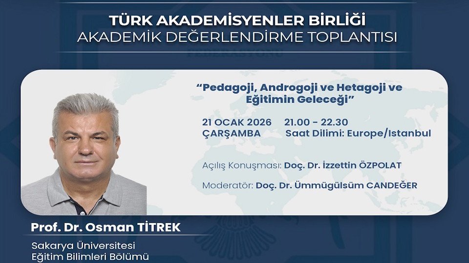 Akademik Değerlendirme Toplantısı-21: Pedagoji, Androgoji ve Hetagoji ve Eğitimin Geleceği