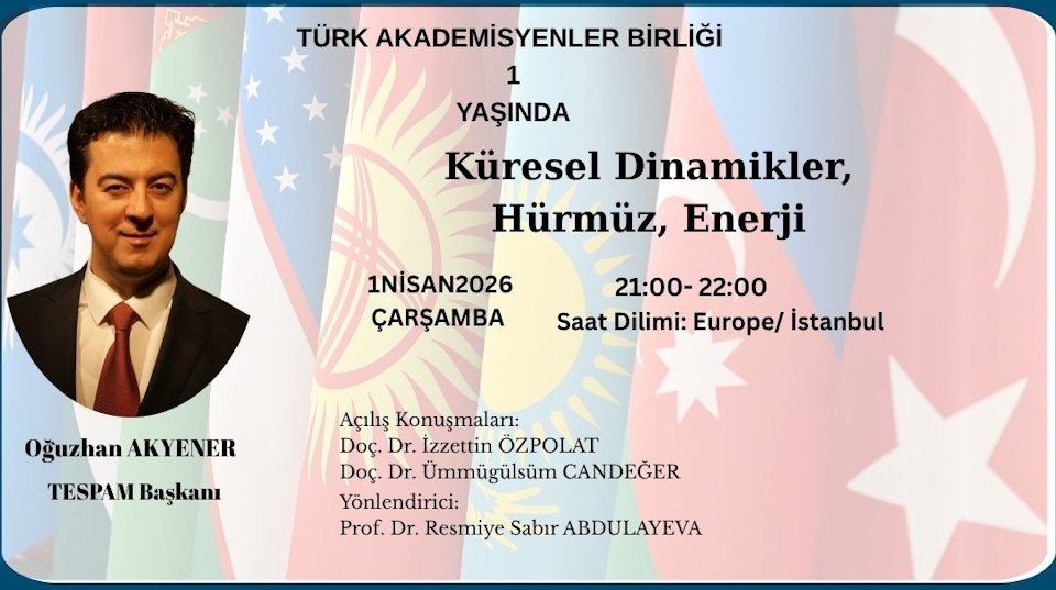 Türk Akademisyenler Birliği Akademik Değerlendirme Toplantılarının 31. Oturumunda “: Küresel Dinamikler, Hürmüz ve Enerji” Konusu Ele Alındı