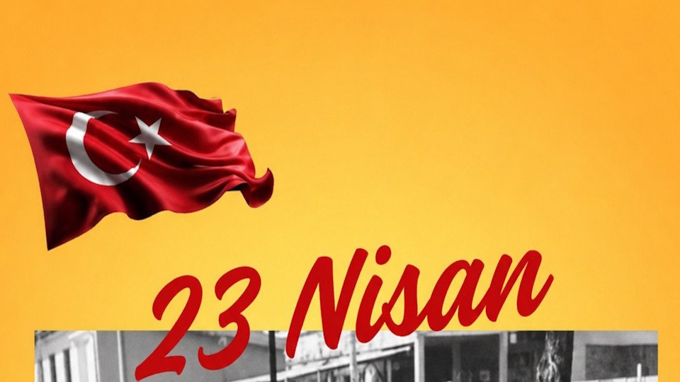 23 Nisan Ulusal Egemenlik ve Çocuk Bayramı Kutlu Olsun!