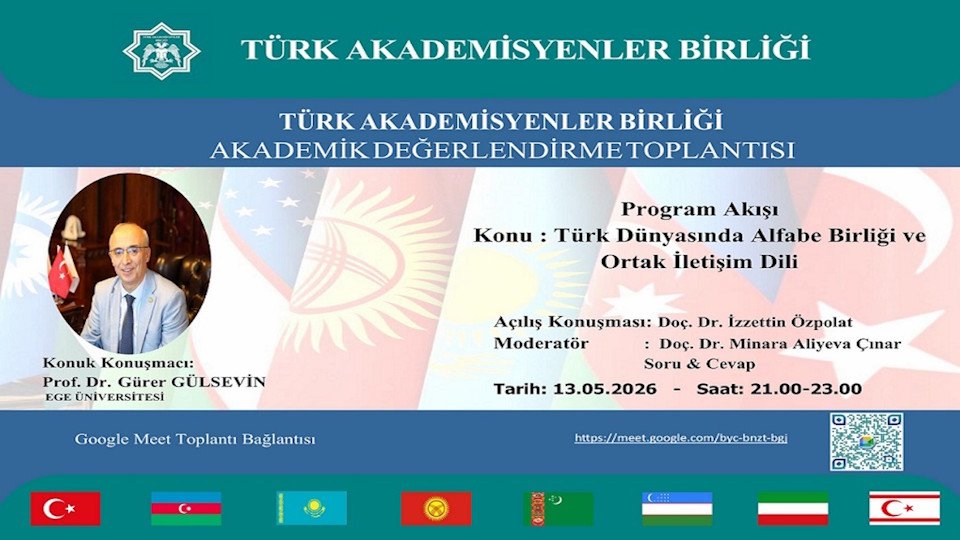 Türk Akademiyenler Birliği Akademik Değerlendirme Toplantılarının 36. Oturumunda “Türk Dünyasında Alfabe Birliği ve Ortak İletişim Dili” Ele Alındı