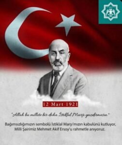 İstiklal Marşımızın Kabulünü Kutluyor, Milli Şairimiz Mehmet Akif Ersoy’u Rahmetle Anıyoruz