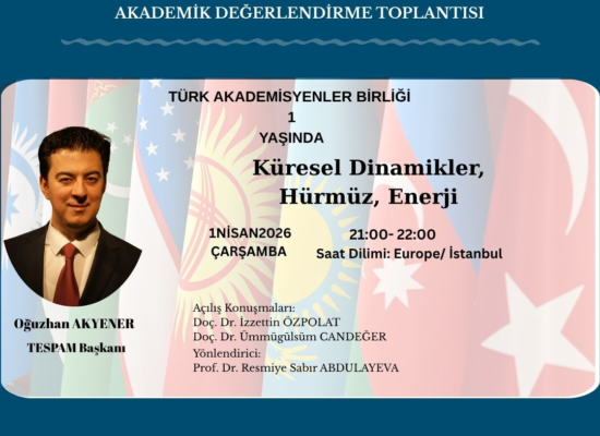 Akademik Değerlendirme Toplantısı: Küresel Dinamikler, Hürmüz ve Enerji