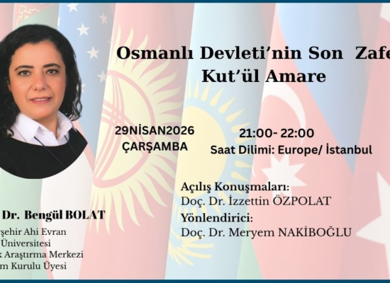 Akademik Değerlendirme Toplantısı: Osmanlı Devleti’nin Son Zaferi Kut’ül Amare